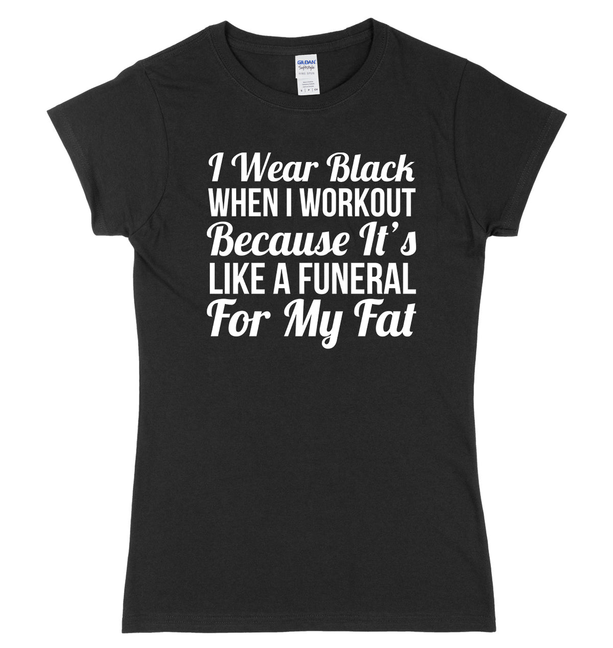 I Wear Black When I Workout Because It&#39;s Like A Funeral For My Fat Womens Ladies Slim Fit T-Shirt