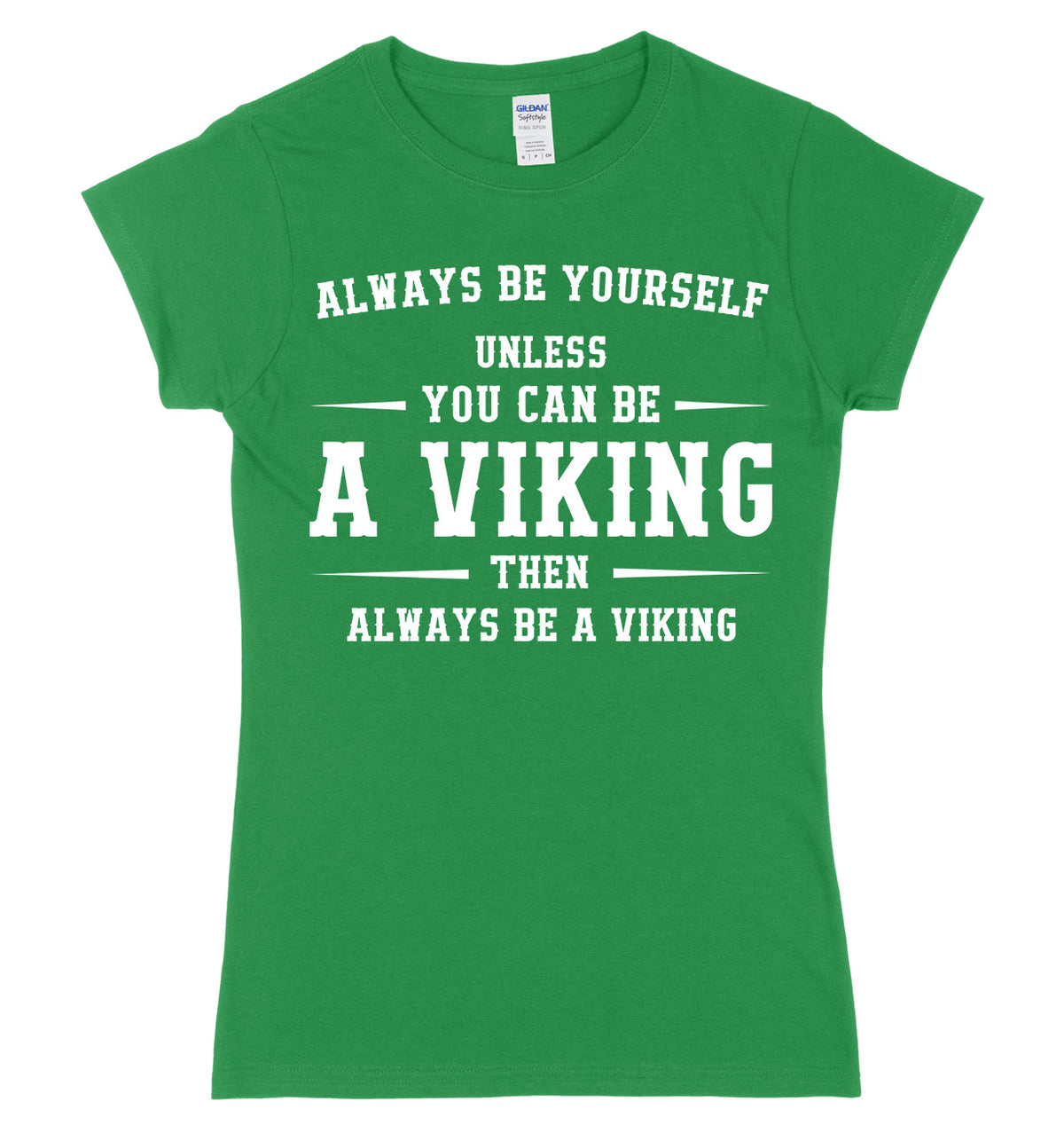 Always Be Youself Unless You Can Be A Viking Then Always Be A Viking Womens Ladies Slim Fit T-Shirt