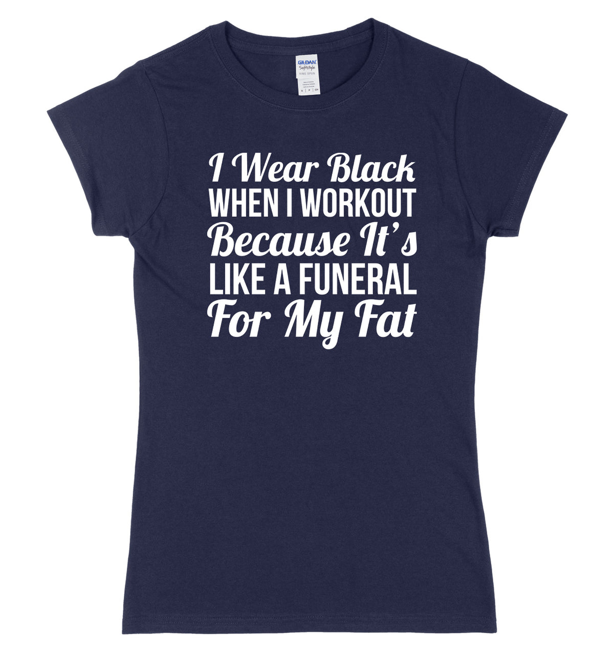 I Wear Black When I Workout Because It&#39;s Like A Funeral For My Fat Womens Ladies Slim Fit T-Shirt