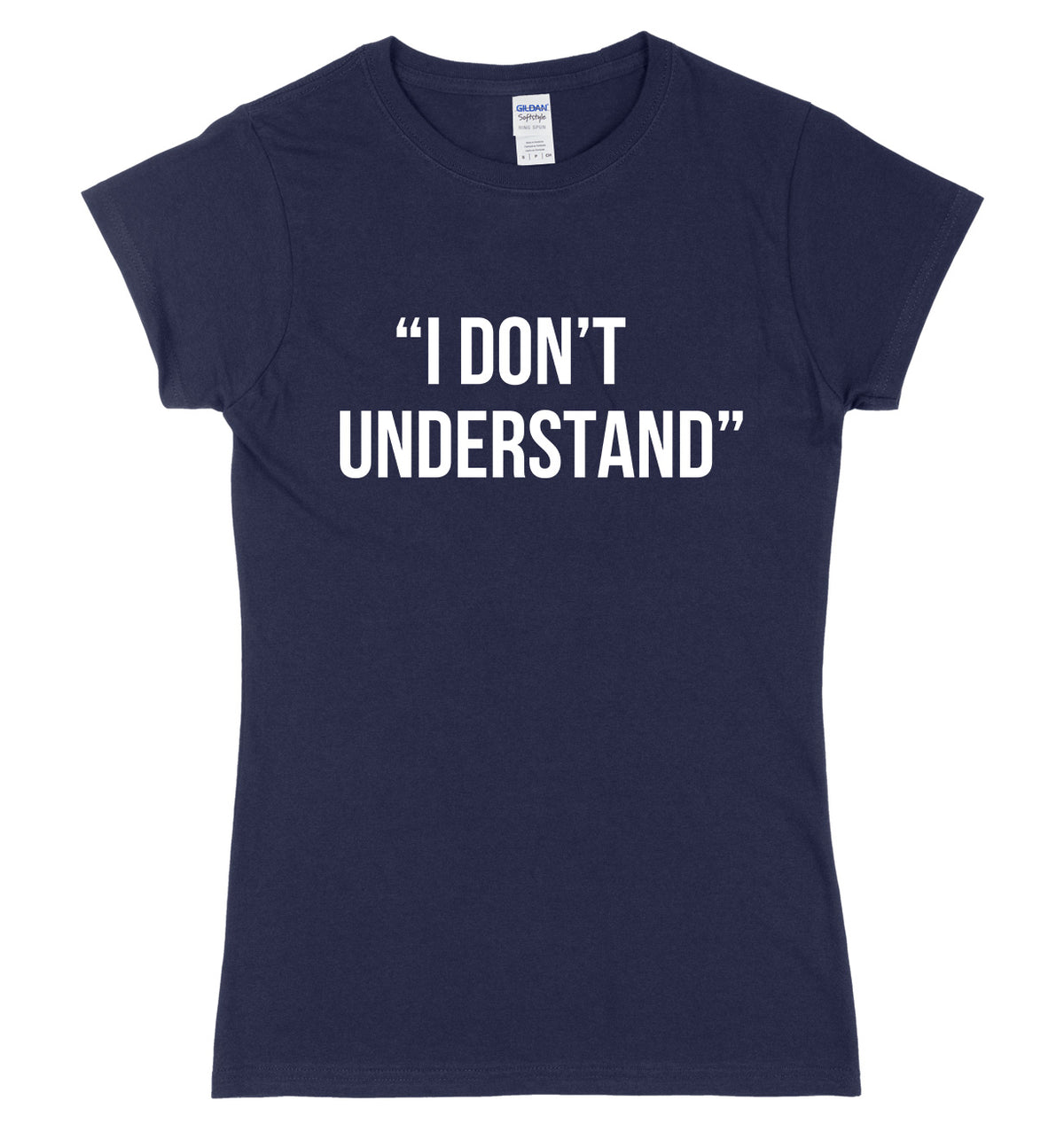 I Don&#39;t Understand Womens Ladies Slim Fit T-Shirt