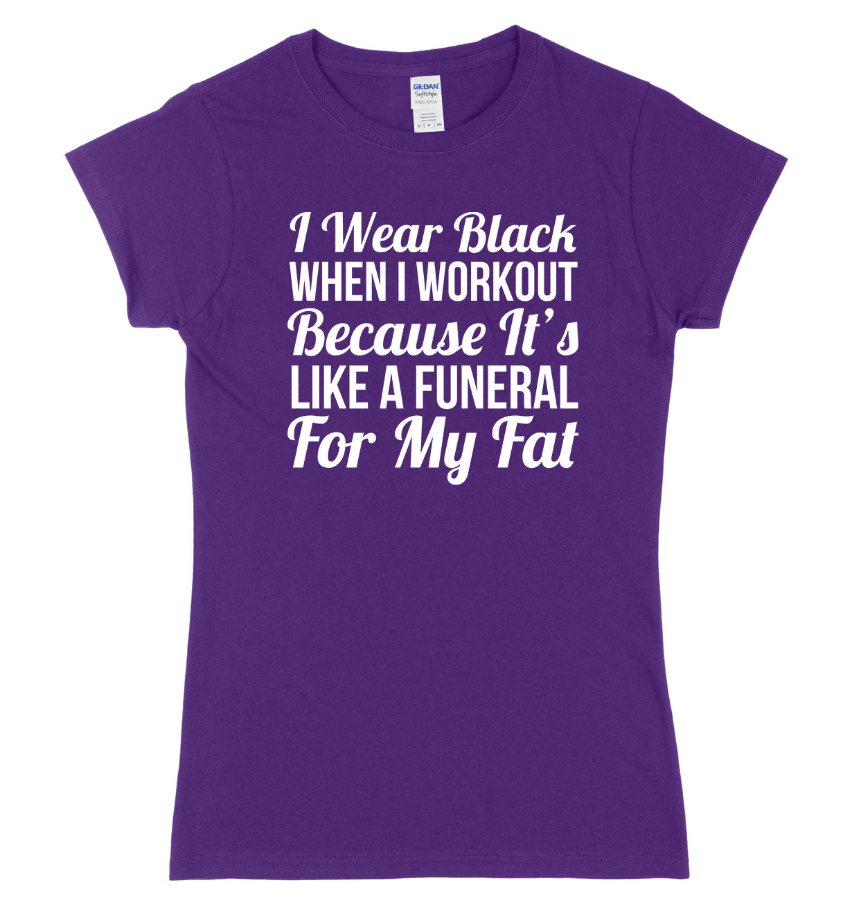 I Wear Black When I Workout Because It's Like A Funeral For My Fat Womens Ladies Slim Fit T-Shirt