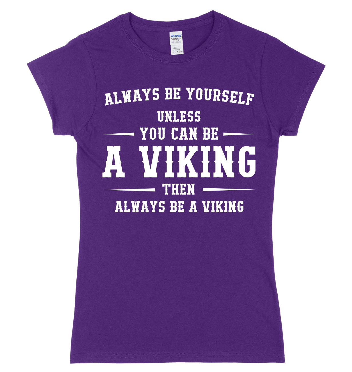 Always Be Youself Unless You Can Be A Viking Then Always Be A Viking Womens Ladies Slim Fit T-Shirt