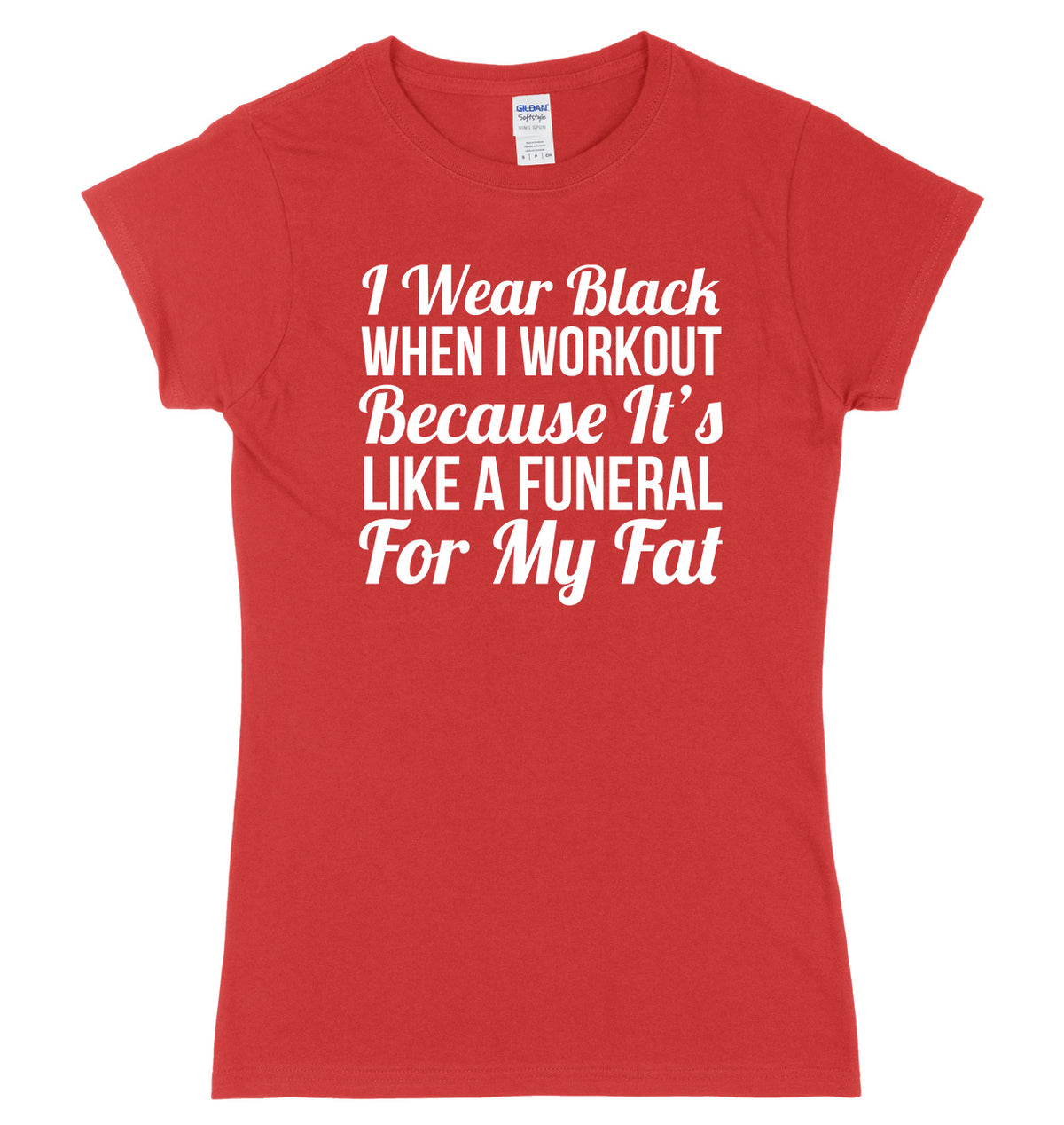 I Wear Black When I Workout Because It&#39;s Like A Funeral For My Fat Womens Ladies Slim Fit T-Shirt