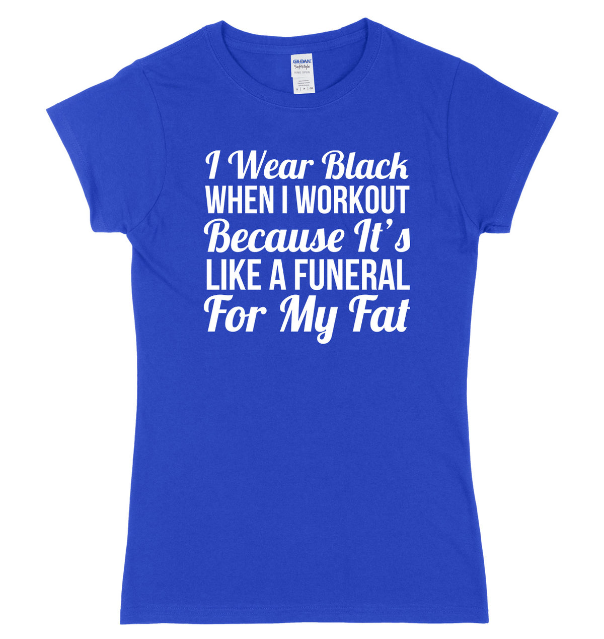 I Wear Black When I Workout Because It&#39;s Like A Funeral For My Fat Womens Ladies Slim Fit T-Shirt