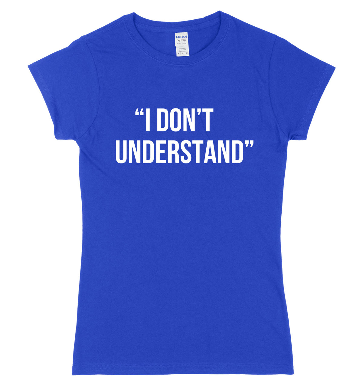 I Don&#39;t Understand Womens Ladies Slim Fit T-Shirt