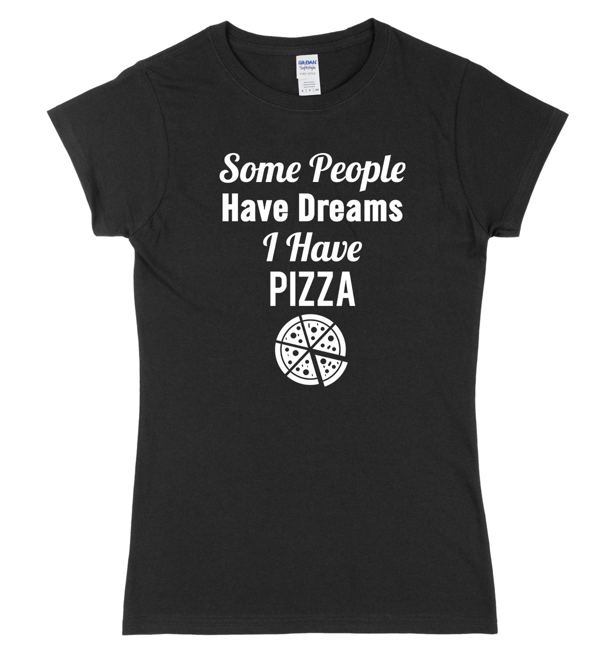 Some People Have Dreams, I Have Pizza Womens Ladies Slim Fit T-Shirt