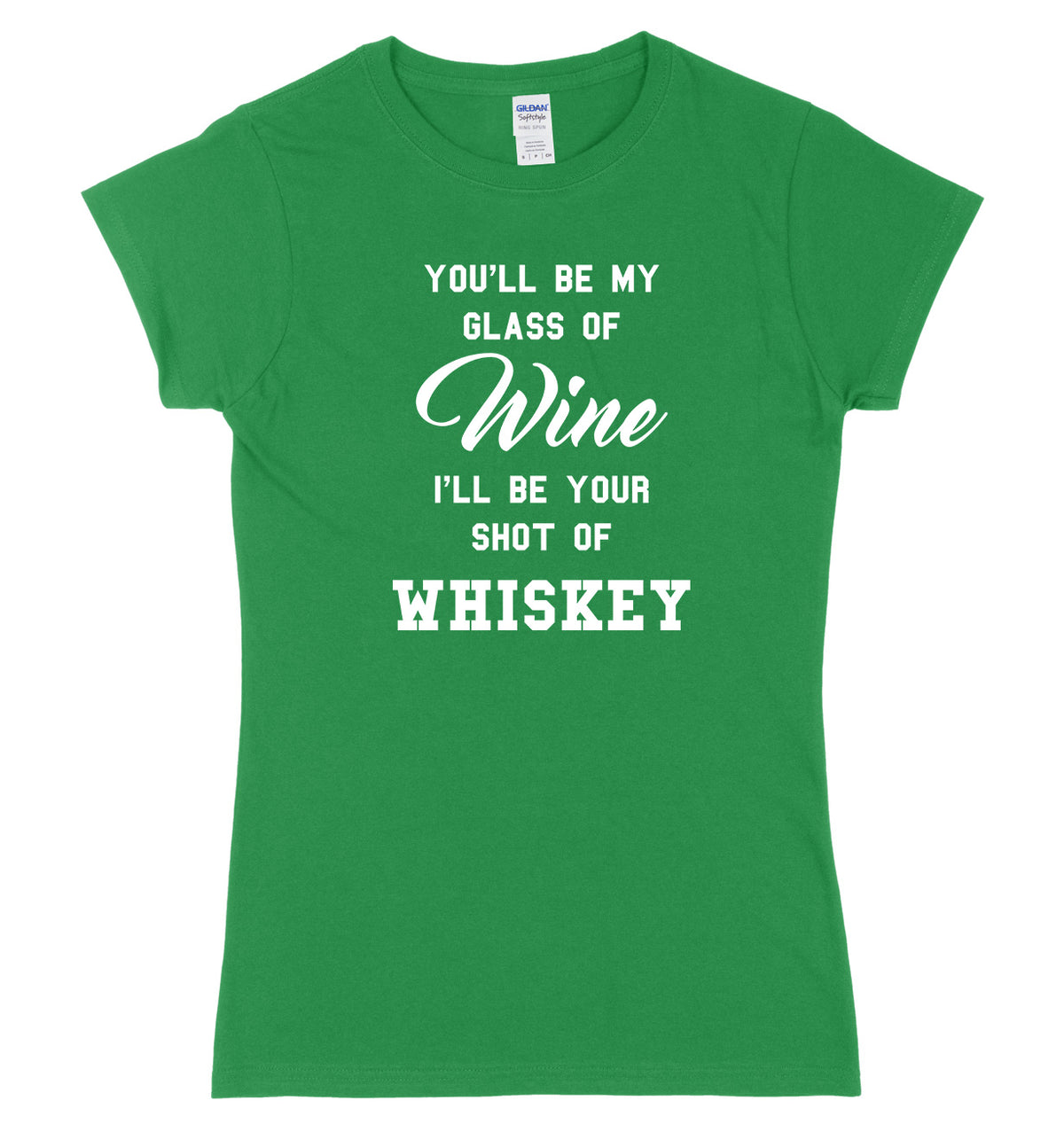 You&#39;ll Be My Glass Of Wine, I&#39;ll Be Your Shot Of Whiskey Womens Ladies Slim Fit T-Shirt