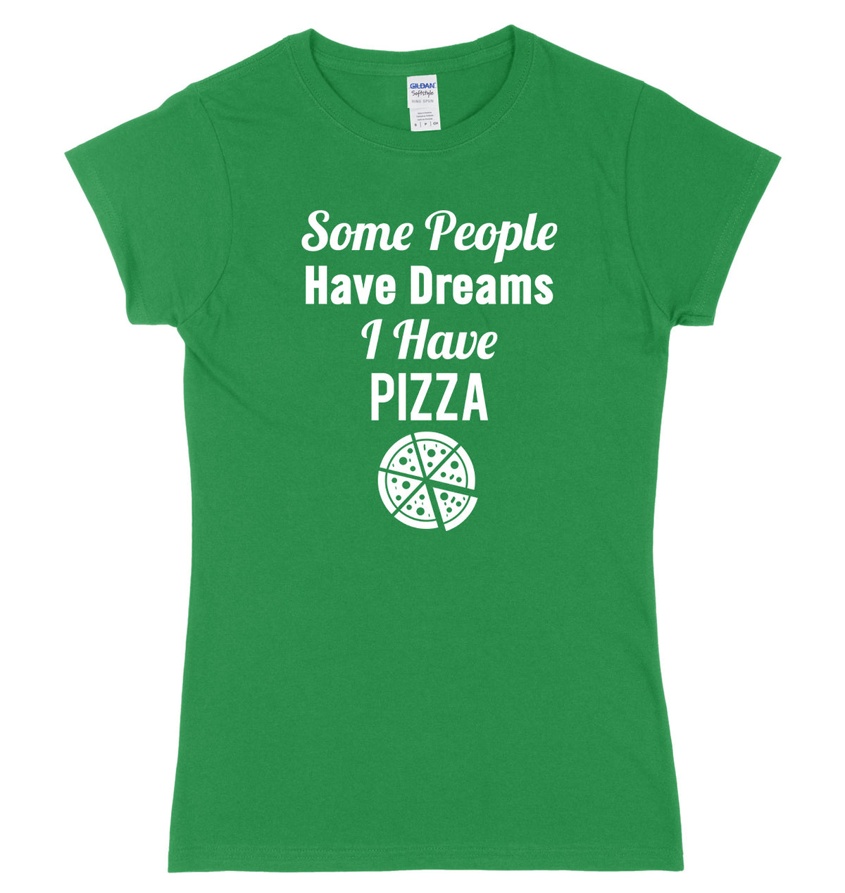 Some People Have Dreams, I Have Pizza Womens Ladies Slim Fit T-Shirt