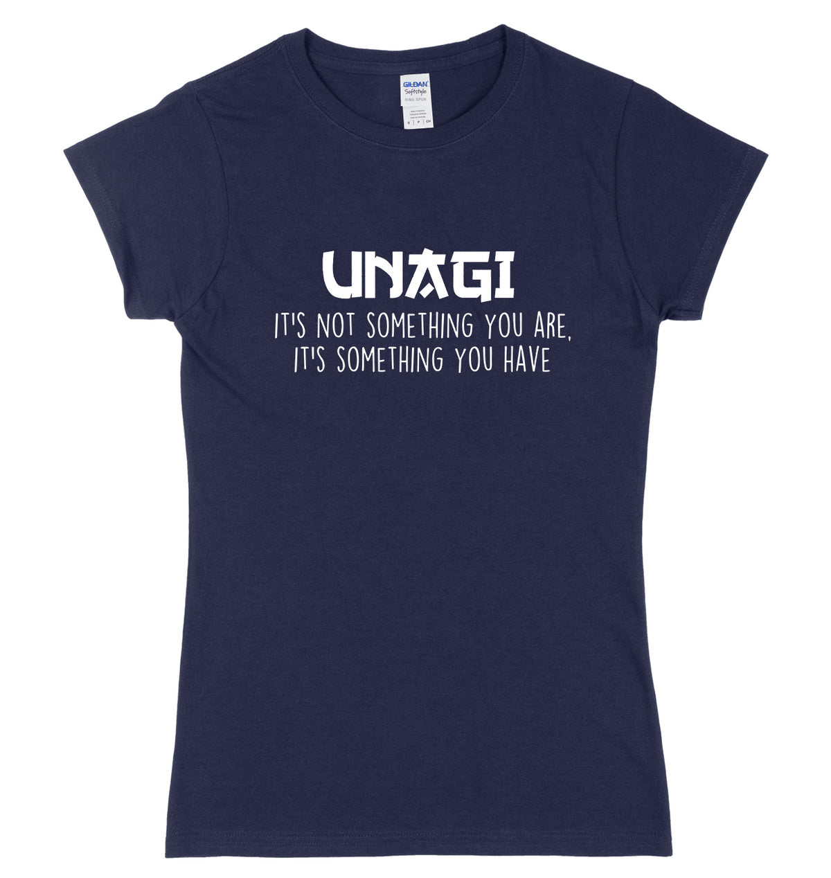 UNAGI It&#39;s Not Something You Are It&#39;s Something You Have Womens Ladies Slim Fit T-Shirt