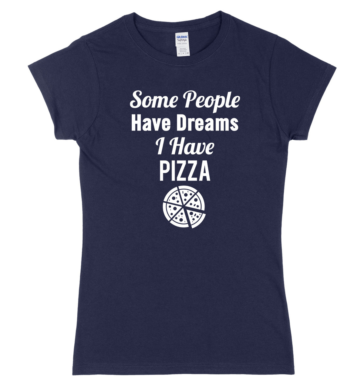 Some People Have Dreams, I Have Pizza Womens Ladies Slim Fit T-Shirt