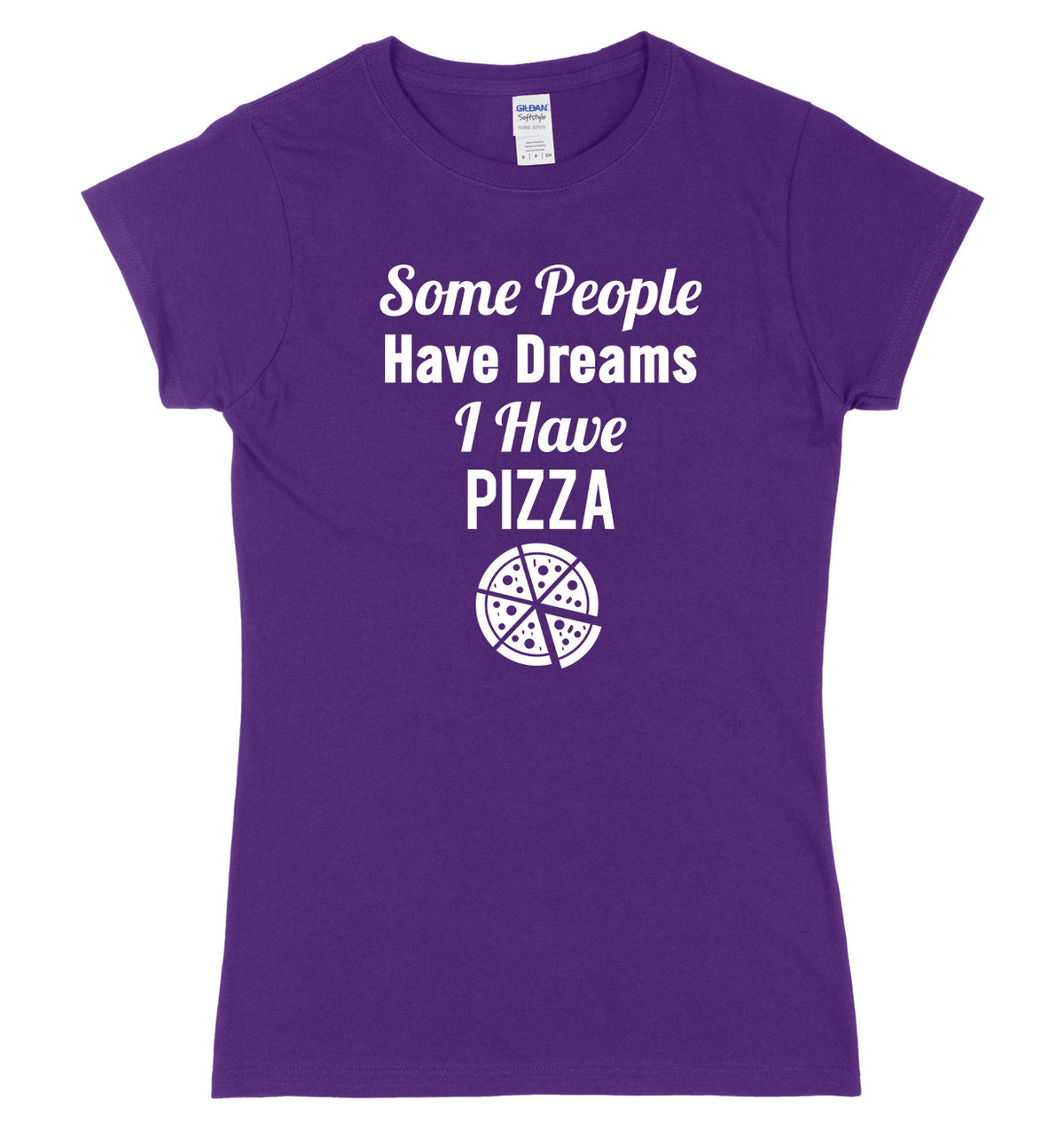 Some People Have Dreams, I Have Pizza Womens Ladies Slim Fit T-Shirt