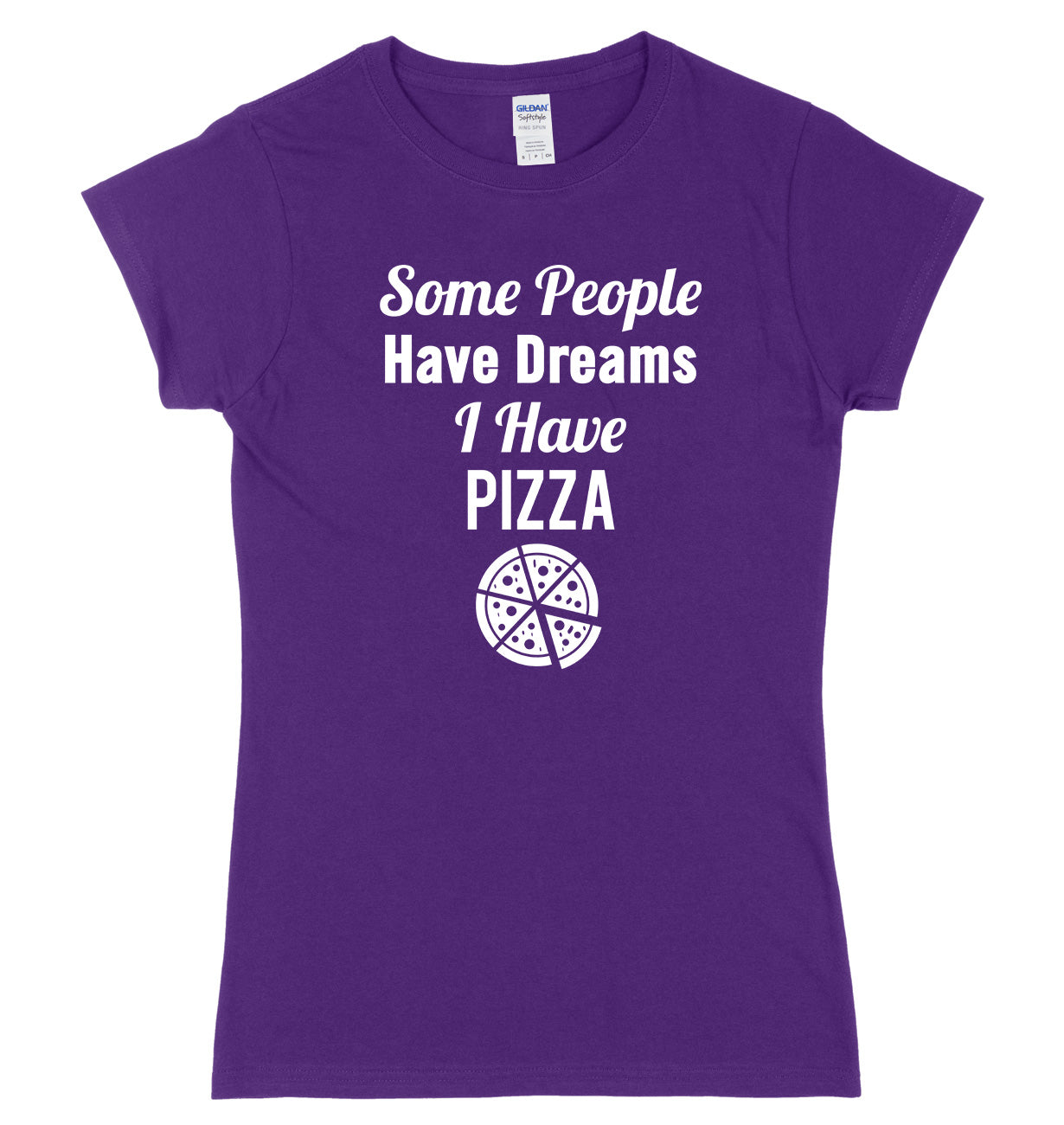 Some People Have Dreams, I Have Pizza Womens Ladies Slim Fit T-Shirt