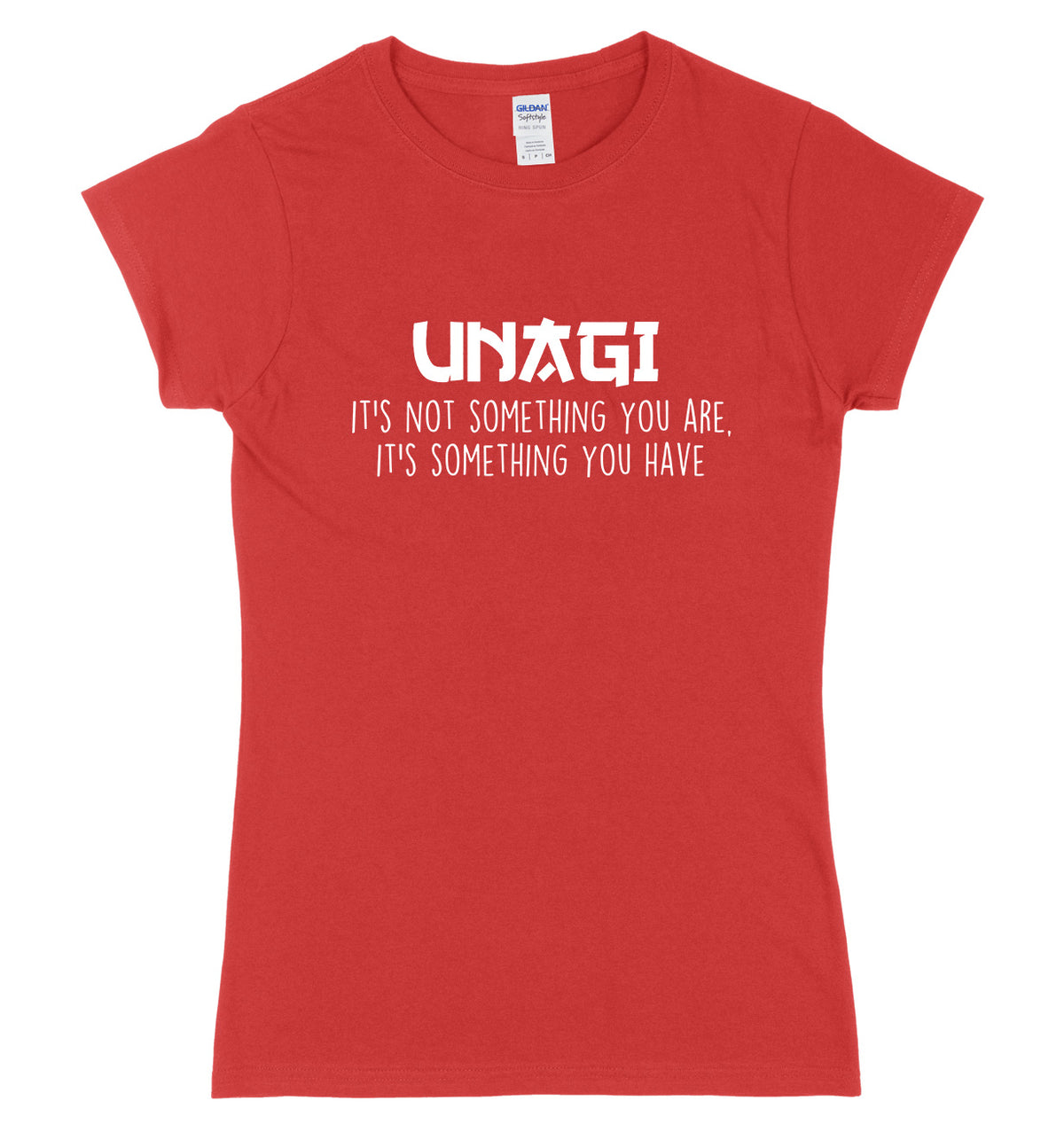 UNAGI It&#39;s Not Something You Are It&#39;s Something You Have Womens Ladies Slim Fit T-Shirt