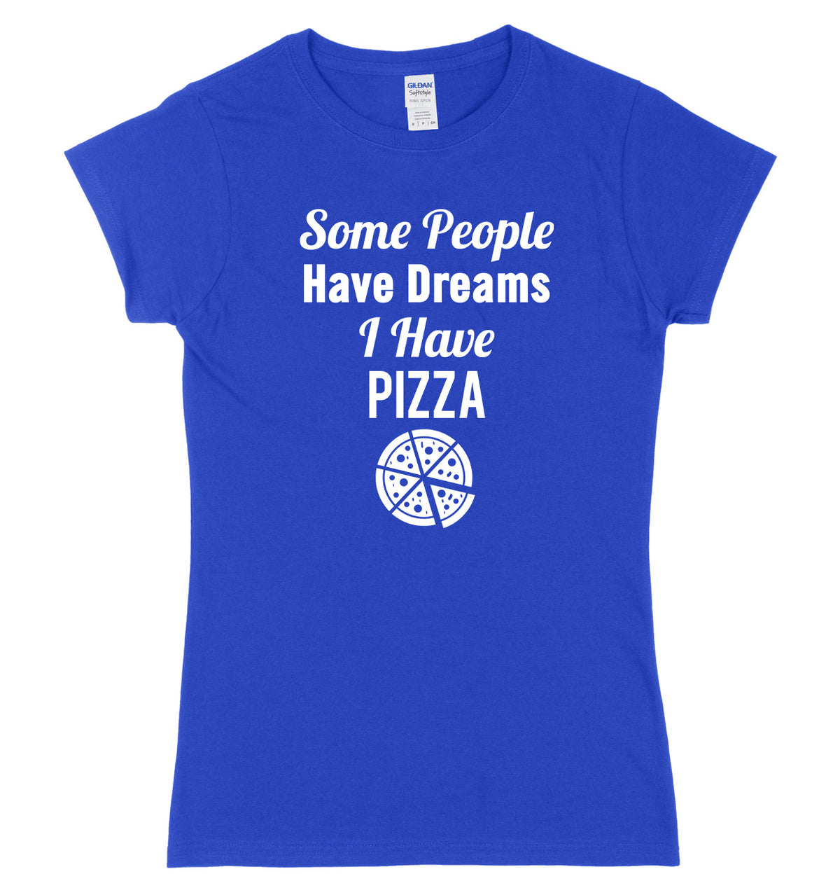 Some People Have Dreams, I Have Pizza Womens Ladies Slim Fit T-Shirt