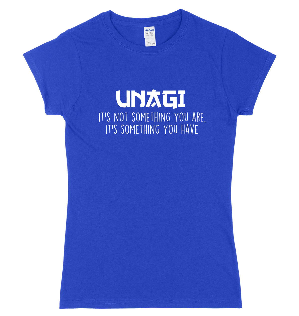 UNAGI It&#39;s Not Something You Are It&#39;s Something You Have Womens Ladies Slim Fit T-Shirt