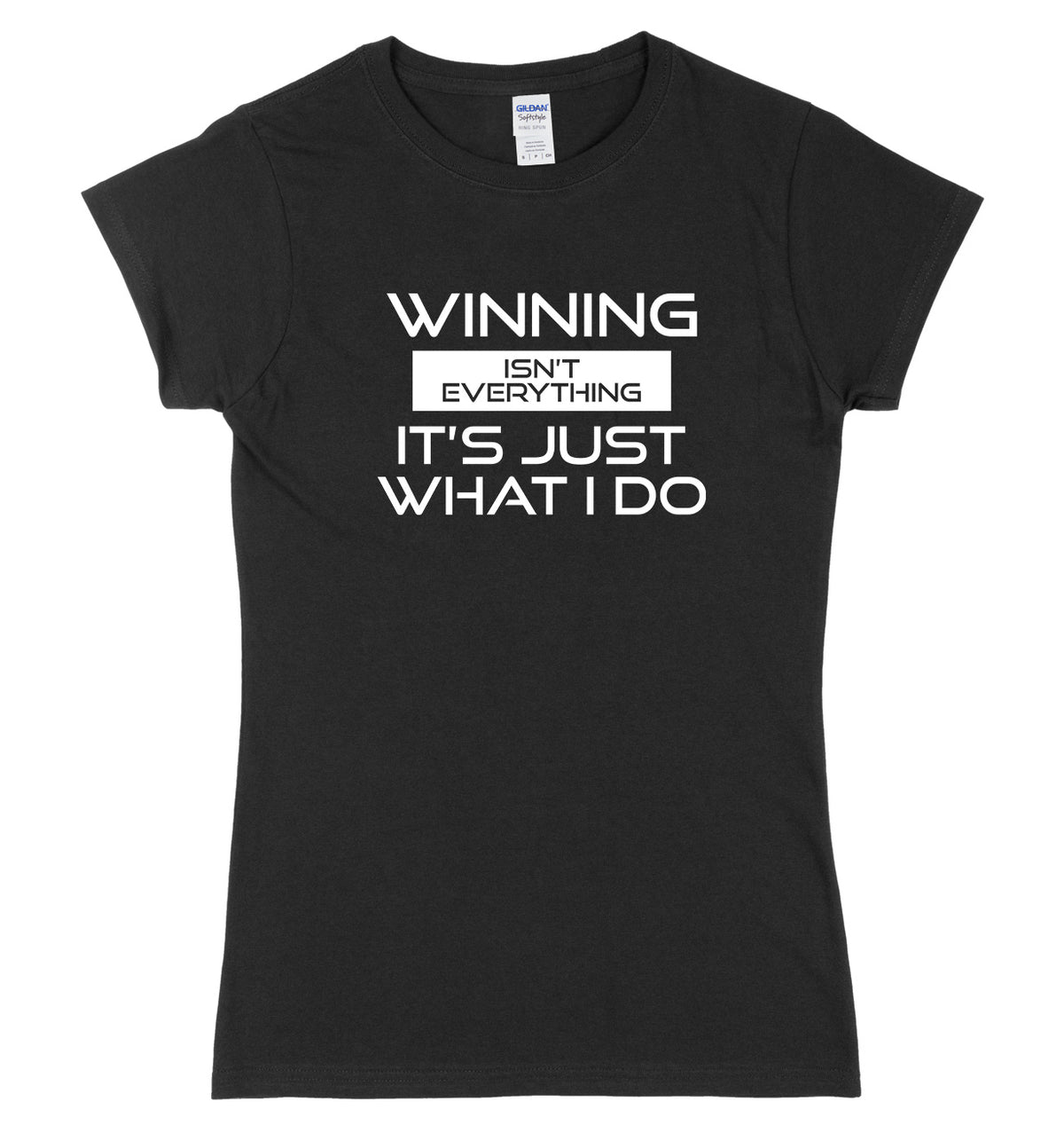 Winning Isn&#39;t Everything It&#39;s Just What I Do Womens Ladies Slim Fit T-Shirt
