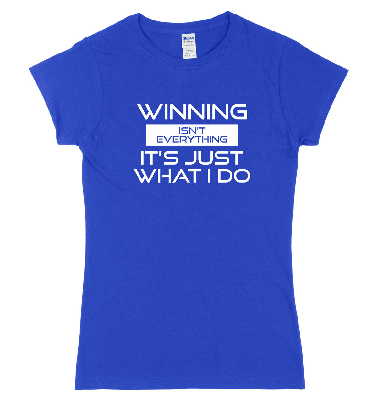 Winning Isn&#39;t Everything It&#39;s Just What I Do Womens Ladies Slim Fit T-Shirt