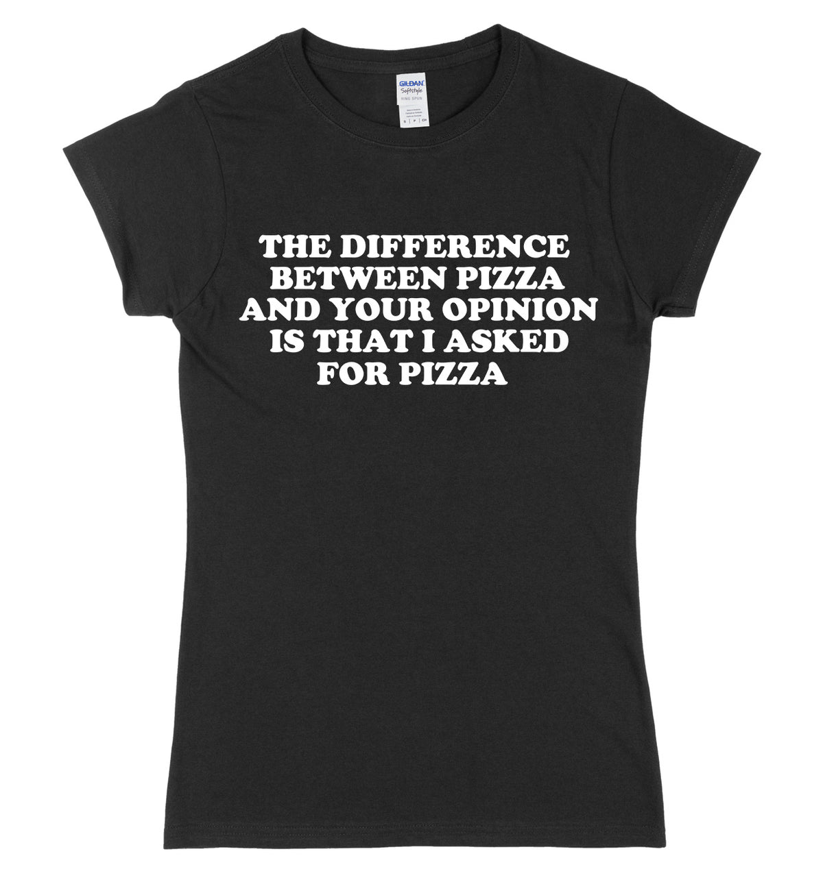 The Difference Between Pizza And Your Opinion Is That I Asked For Pizza Womens Ladies Slim Fit T-Shirt