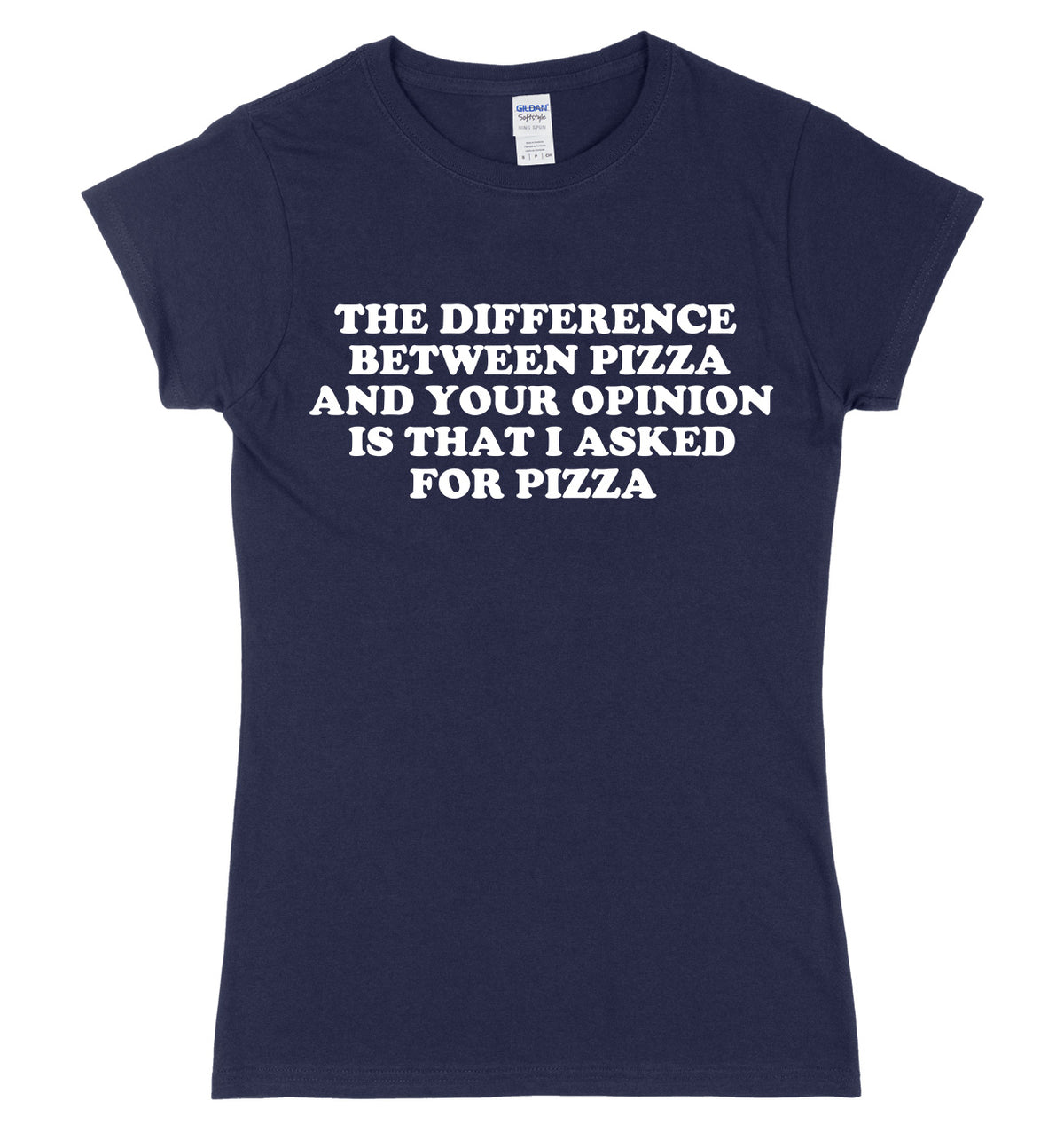The Difference Between Pizza And Your Opinion Is That I Asked For Pizza Womens Ladies Slim Fit T-Shirt