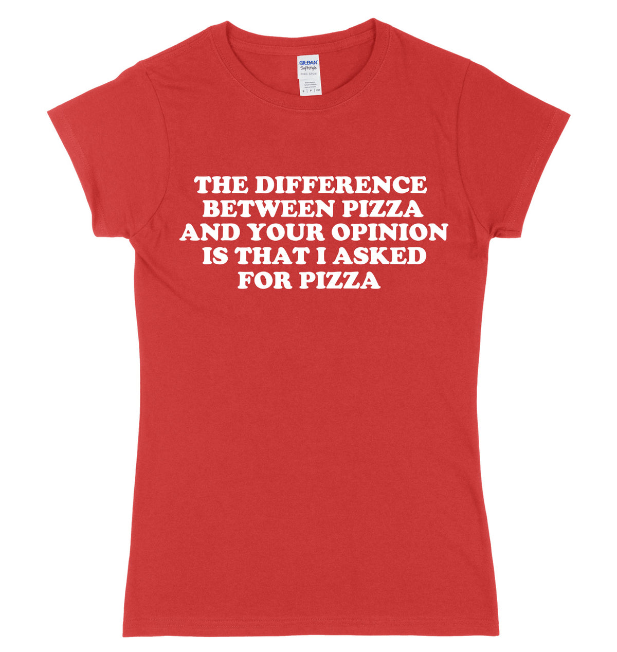 The Difference Between Pizza And Your Opinion Is That I Asked For Pizza Womens Ladies Slim Fit T-Shirt