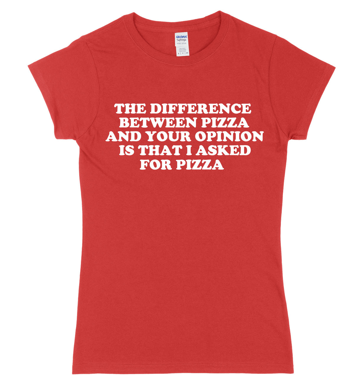 The Difference Between Pizza And Your Opinion Is That I Asked For Pizza Womens Ladies Slim Fit T-Shirt