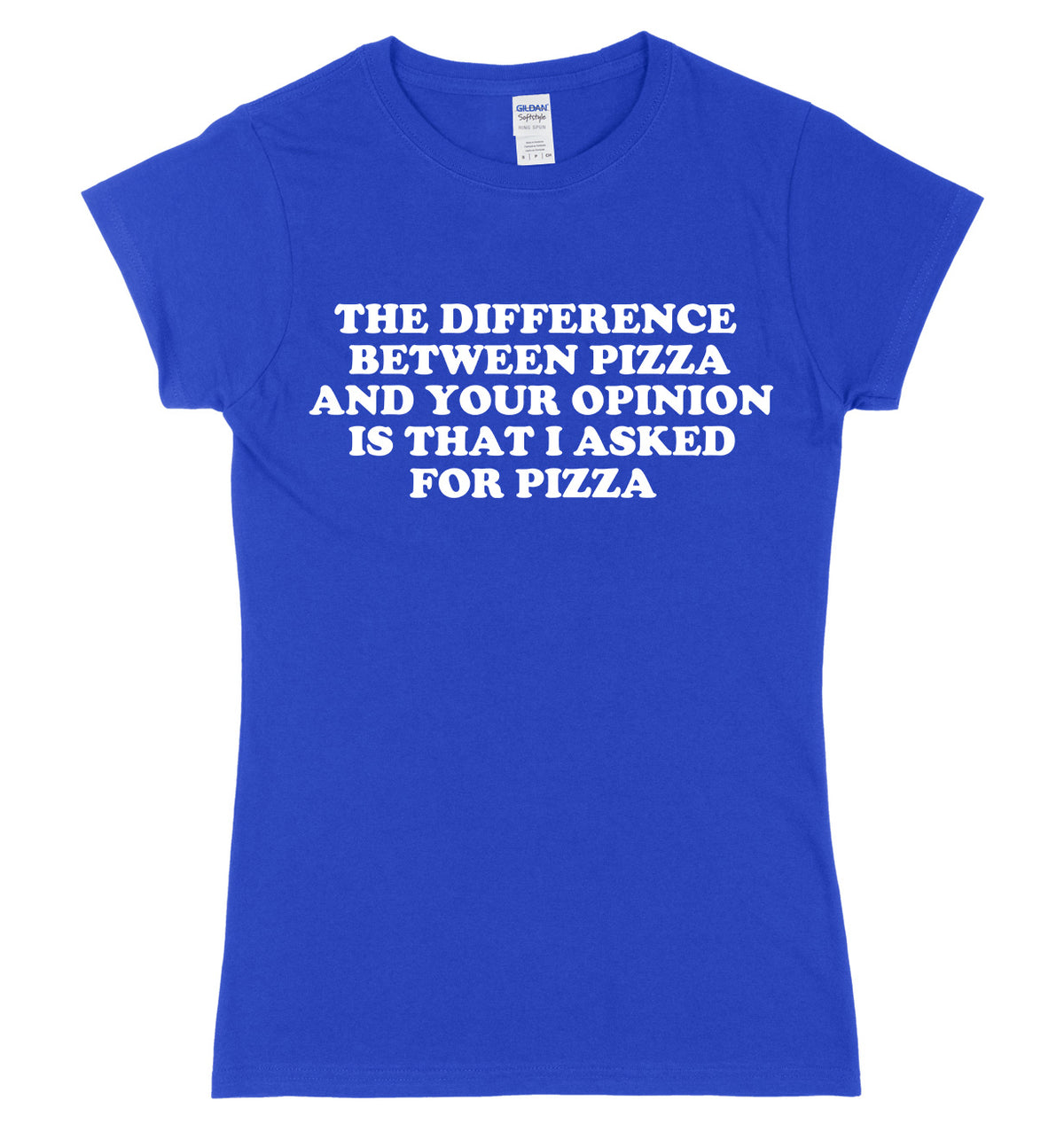 The Difference Between Pizza And Your Opinion Is That I Asked For Pizza Womens Ladies Slim Fit T-Shirt