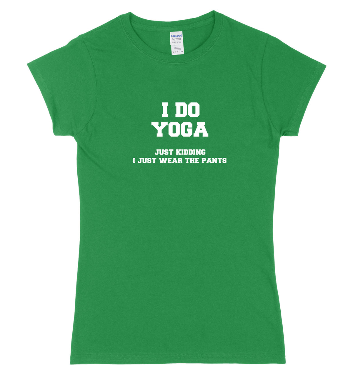 I Do Yoga. Just Kidding, I Just Wear The Pants Womens Ladies Slim Fit T-Shirt