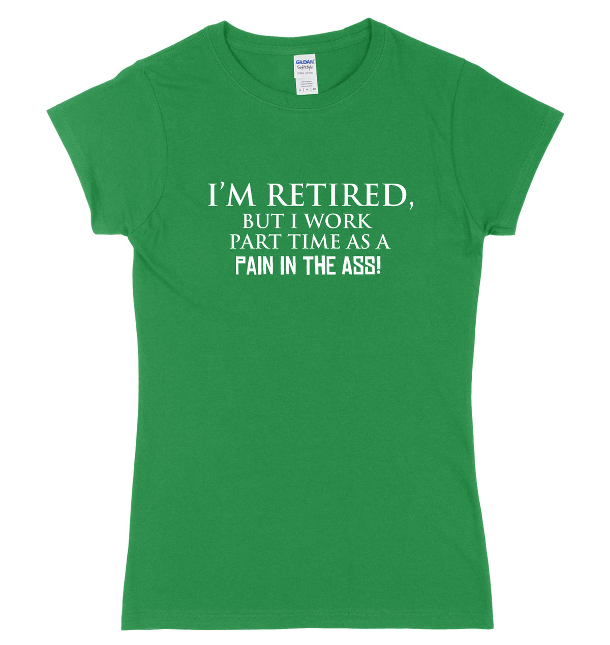 I&#39;m Retired But I Work Part Time As A Pain In The Ass! Womens Ladies Slim Fit T-Shirt