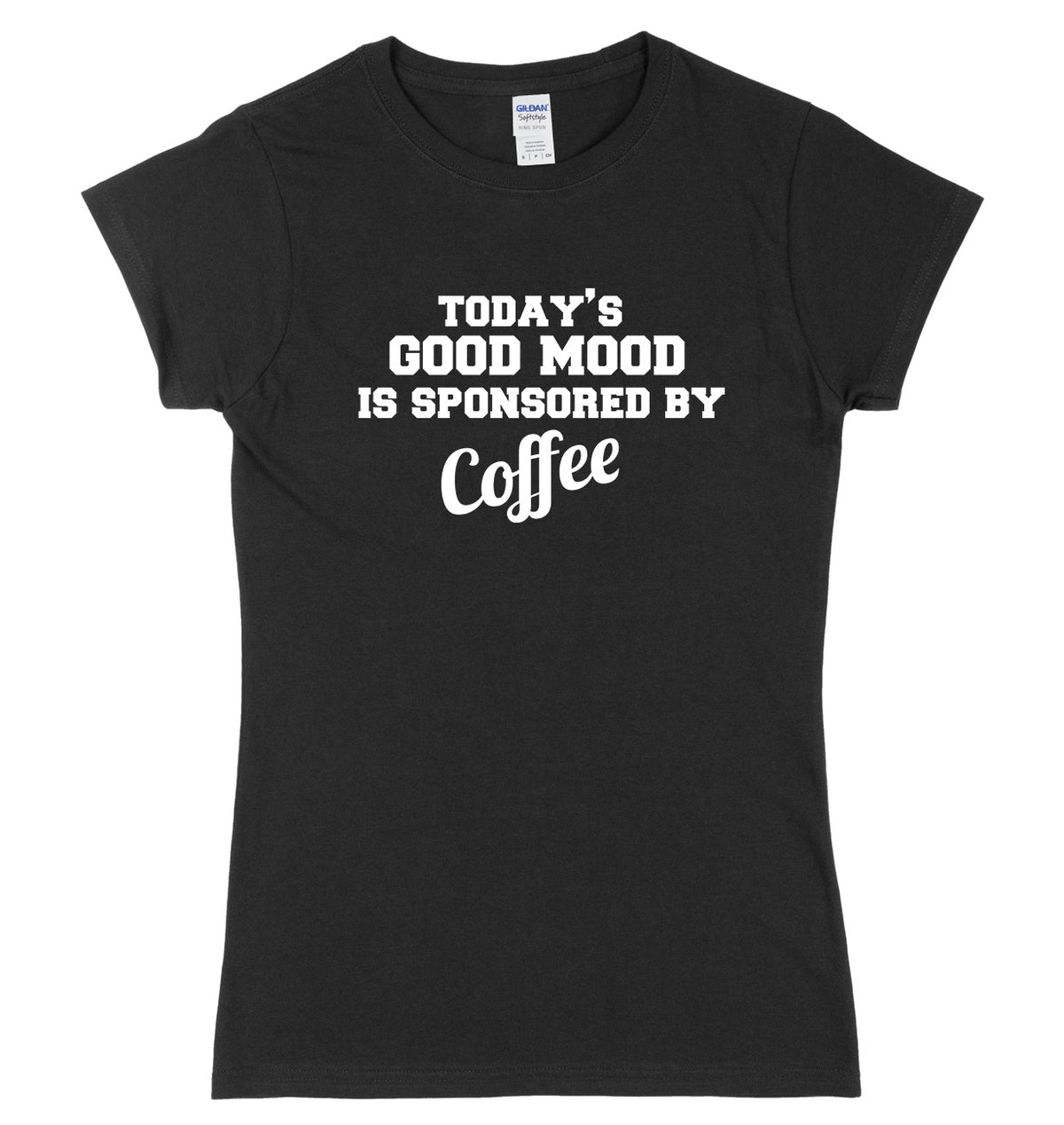 Today&#39;s Good Mood Is Sponsored By Coffee Womens Ladies Slim Fit T-Shirt