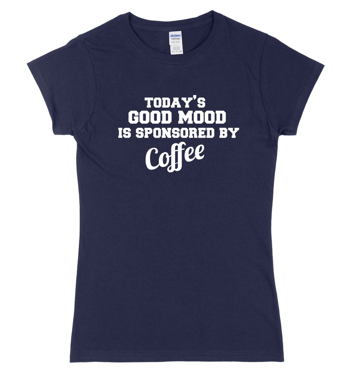 Today&#39;s Good Mood Is Sponsored By Coffee Womens Ladies Slim Fit T-Shirt