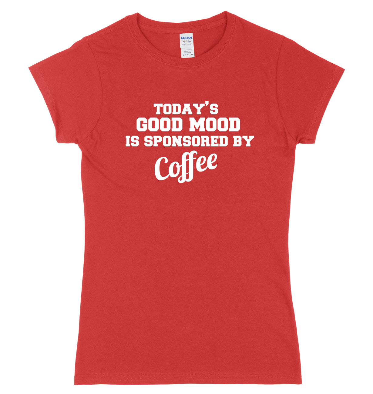 Today's Good Mood Is Sponsored By Coffee Womens Ladies Slim Fit T-Shirt