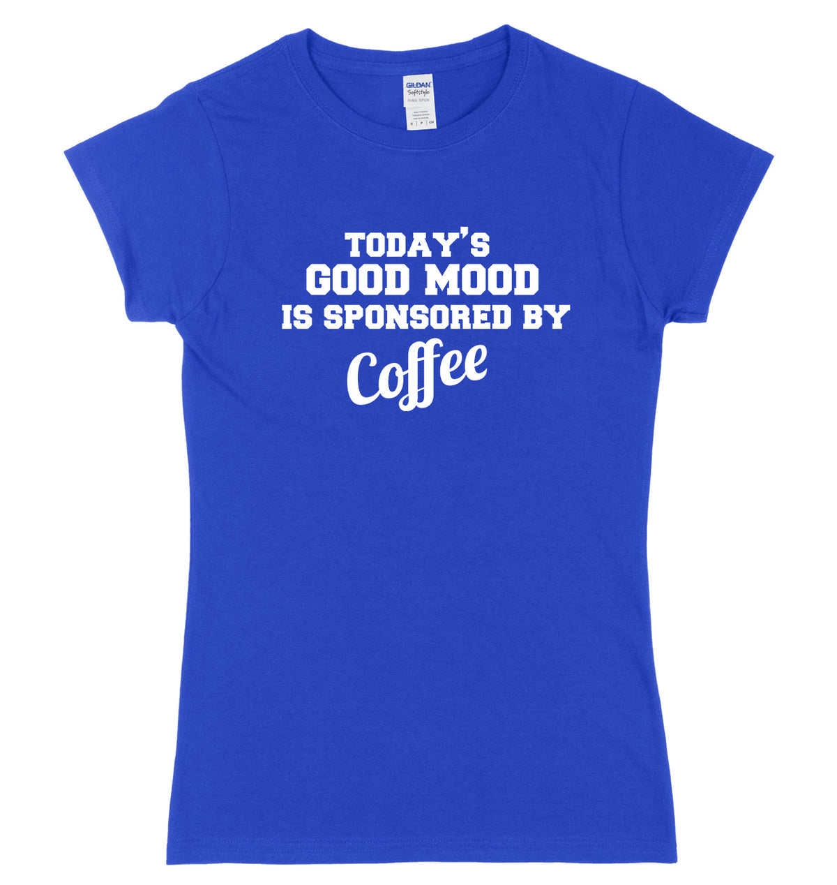 Today&#39;s Good Mood Is Sponsored By Coffee Womens Ladies Slim Fit T-Shirt