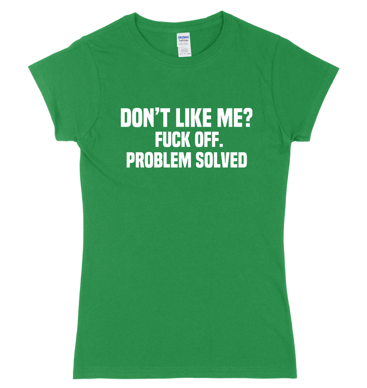 Don&#39;t Like Me? F*ck Off. Problem Solved Womens Ladies Slim Fit T-Shirt