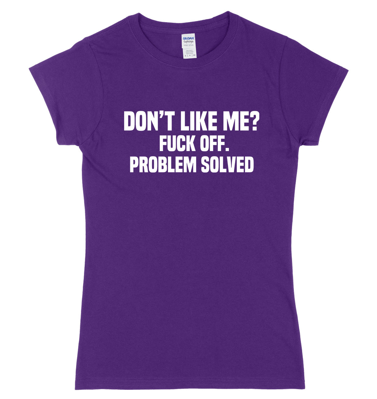 Don't Like Me? F*ck Off. Problem Solved Womens Ladies Slim Fit T-Shirt