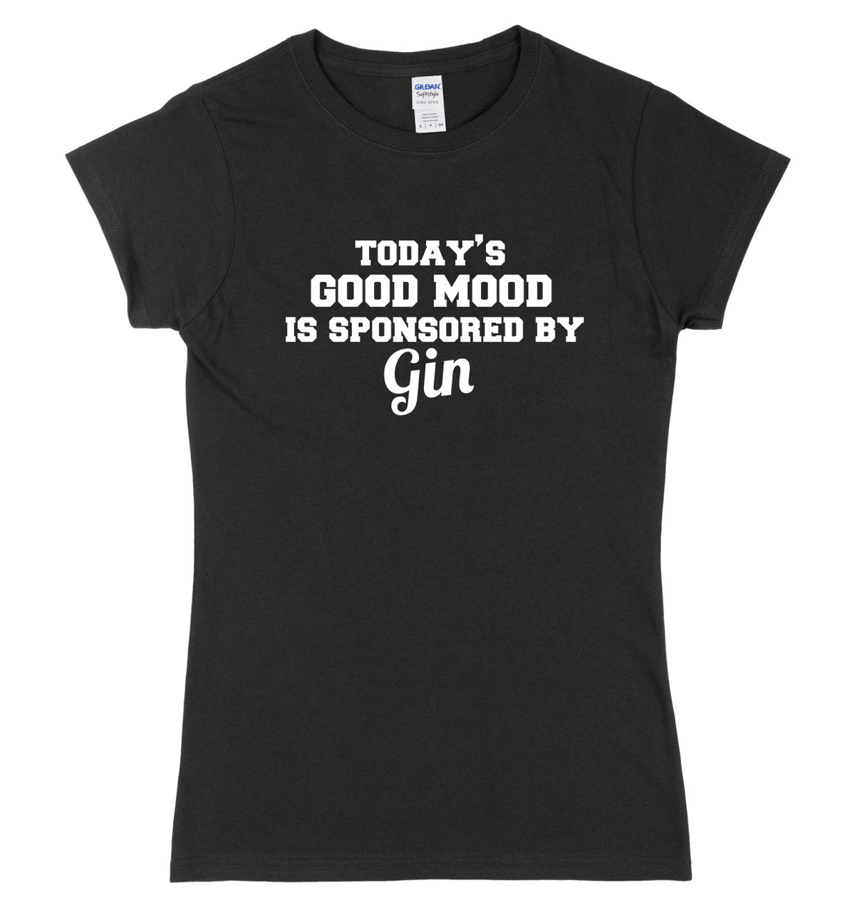 Today&#39;s Good Mood Is Sponsored By Gin Womens Ladies Slim Fit T-Shirt