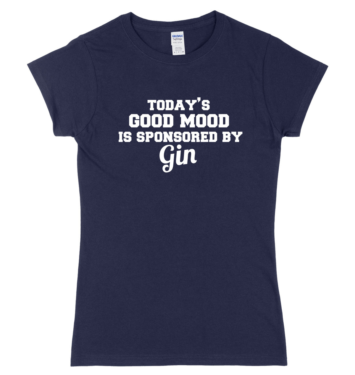 Today&#39;s Good Mood Is Sponsored By Gin Womens Ladies Slim Fit T-Shirt