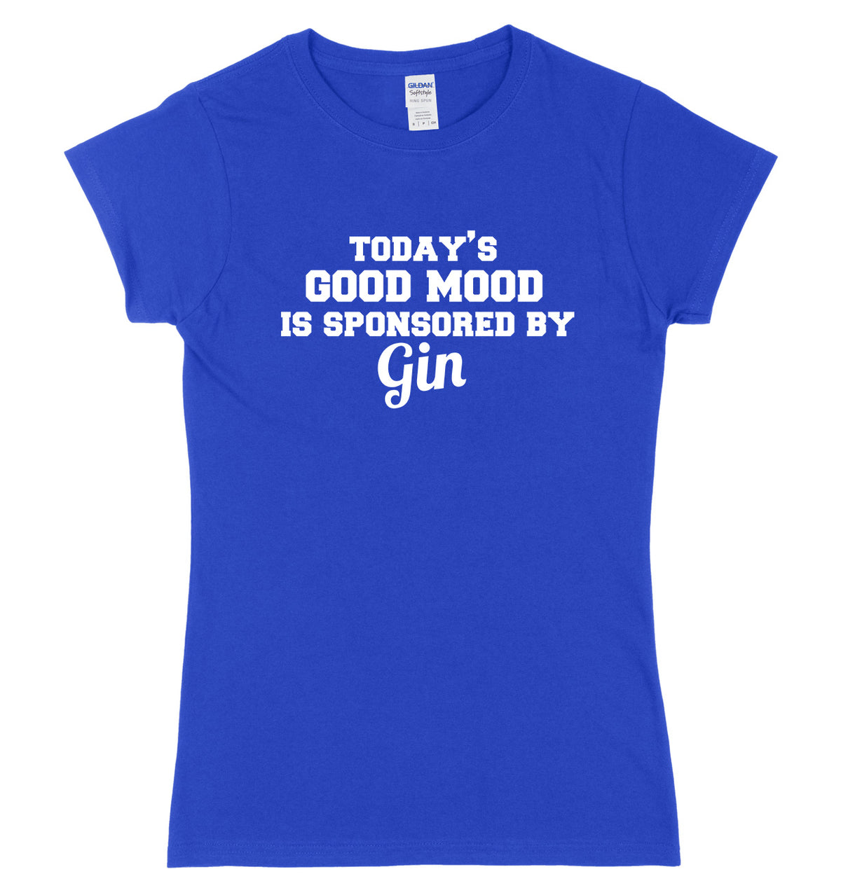 Today&#39;s Good Mood Is Sponsored By Gin Womens Ladies Slim Fit T-Shirt