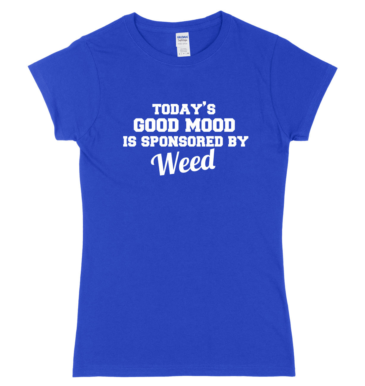 Today's Good Mood Is Sponsored By Weed Womens Ladies Slim Fit T-Shirt