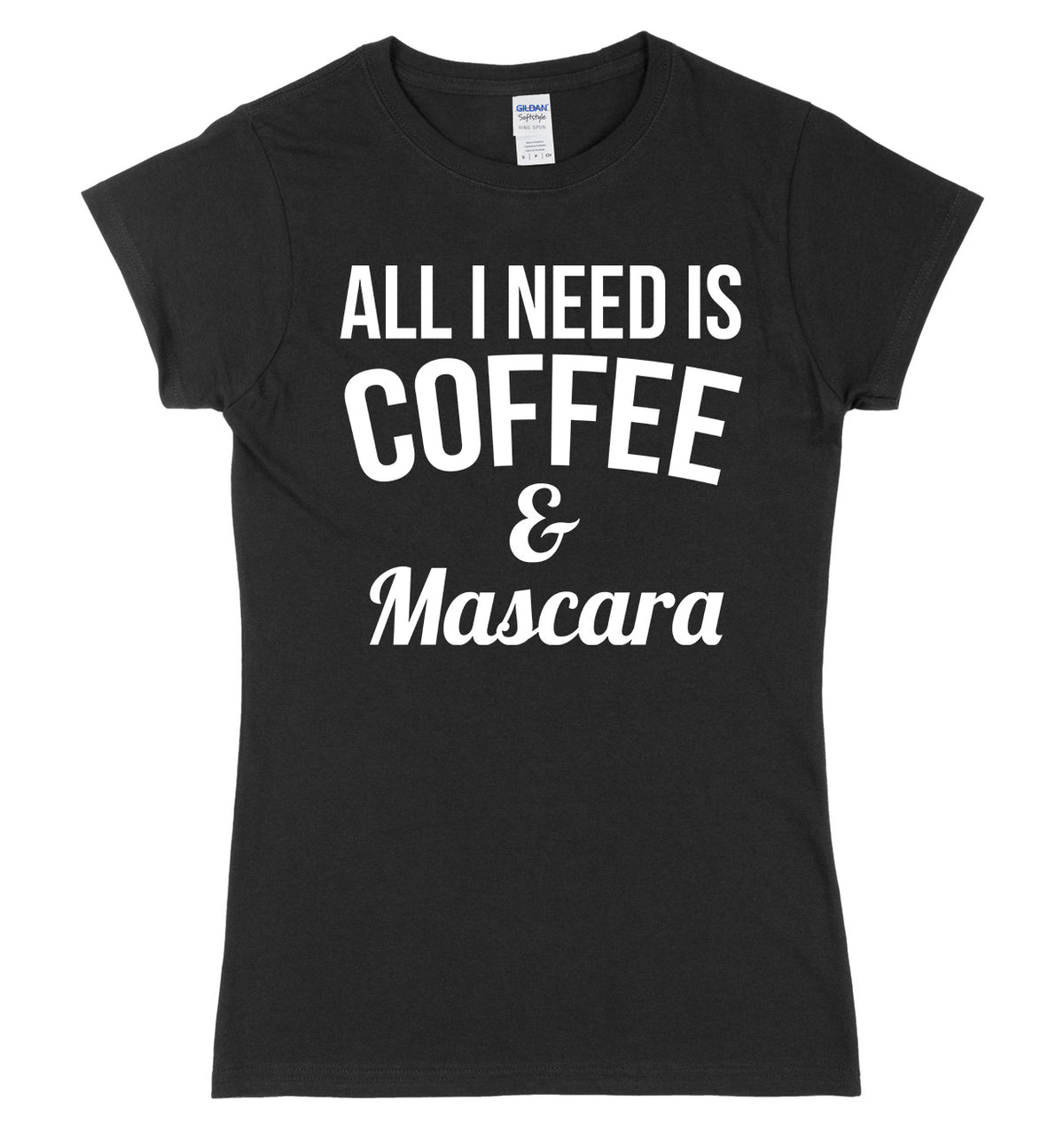 All I Need Is Coffee &amp; Mascara Womens Ladies Slim Fit T-Shirt