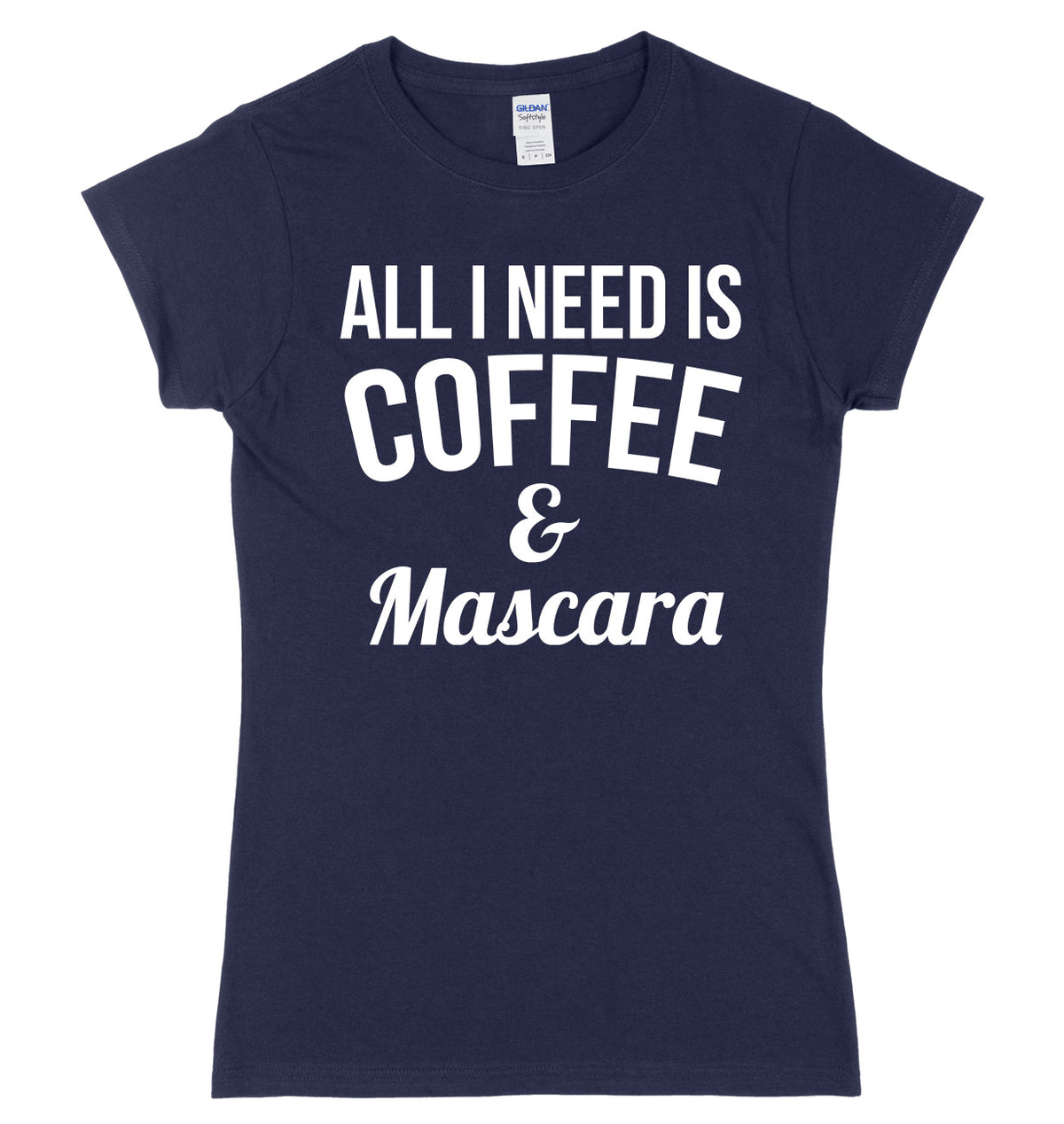 All I Need Is Coffee &amp; Mascara Womens Ladies Slim Fit T-Shirt