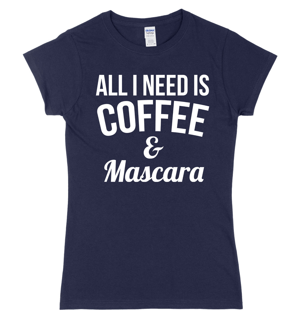 All I Need Is Coffee & Mascara Womens Ladies Slim Fit T-Shirt