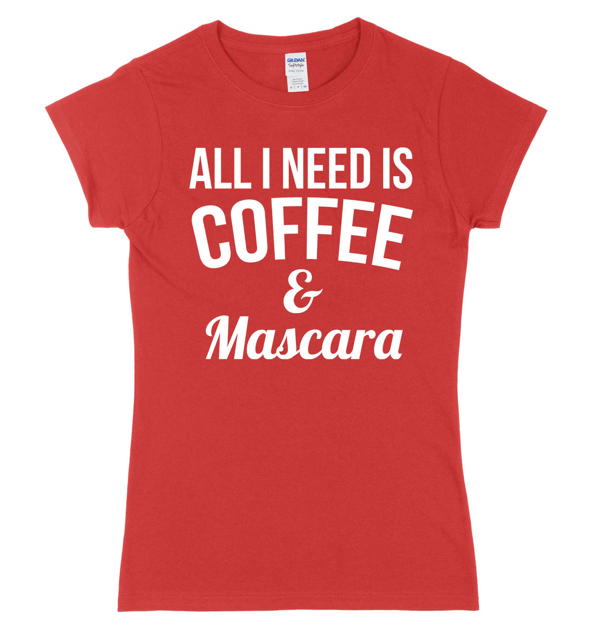 All I Need Is Coffee &amp; Mascara Womens Ladies Slim Fit T-Shirt