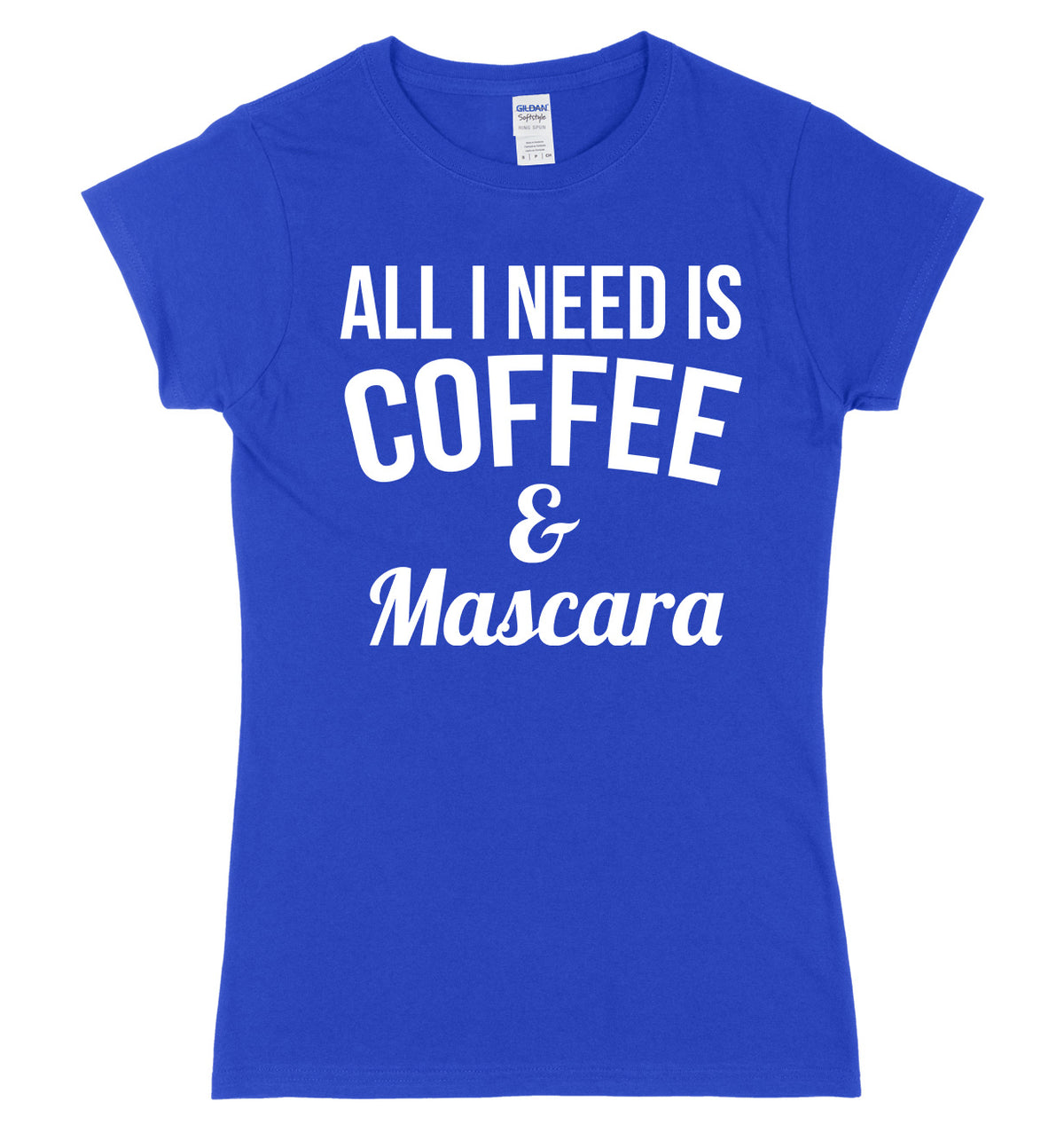All I Need Is Coffee &amp; Mascara Womens Ladies Slim Fit T-Shirt