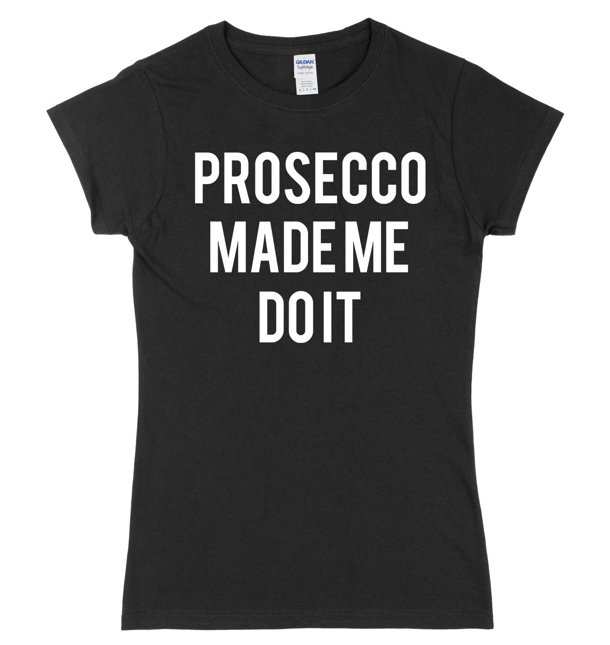 Prosecco Made Me Do It Womens Ladies Slim Fit T-Shirt