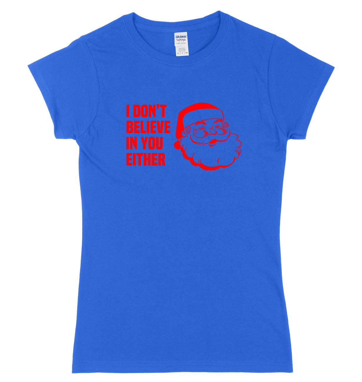 I Don't Believe In You Either Womens Ladies Slim Fit Christmas T-Shirt