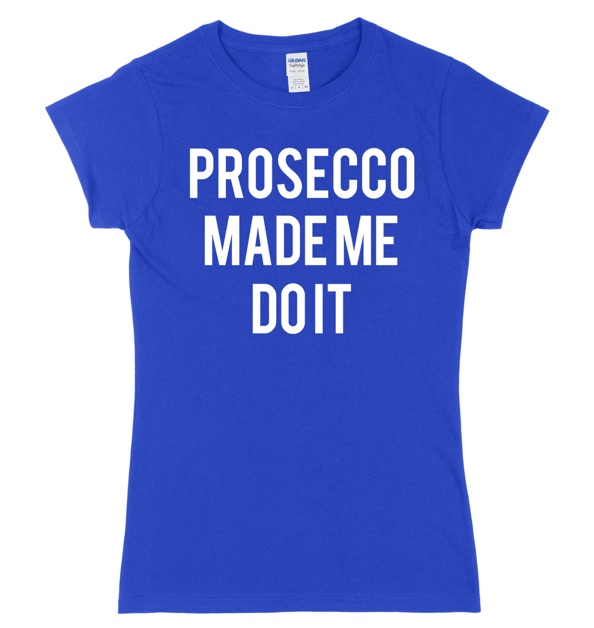 Prosecco Made Me Do It Womens Ladies Slim Fit T-Shirt