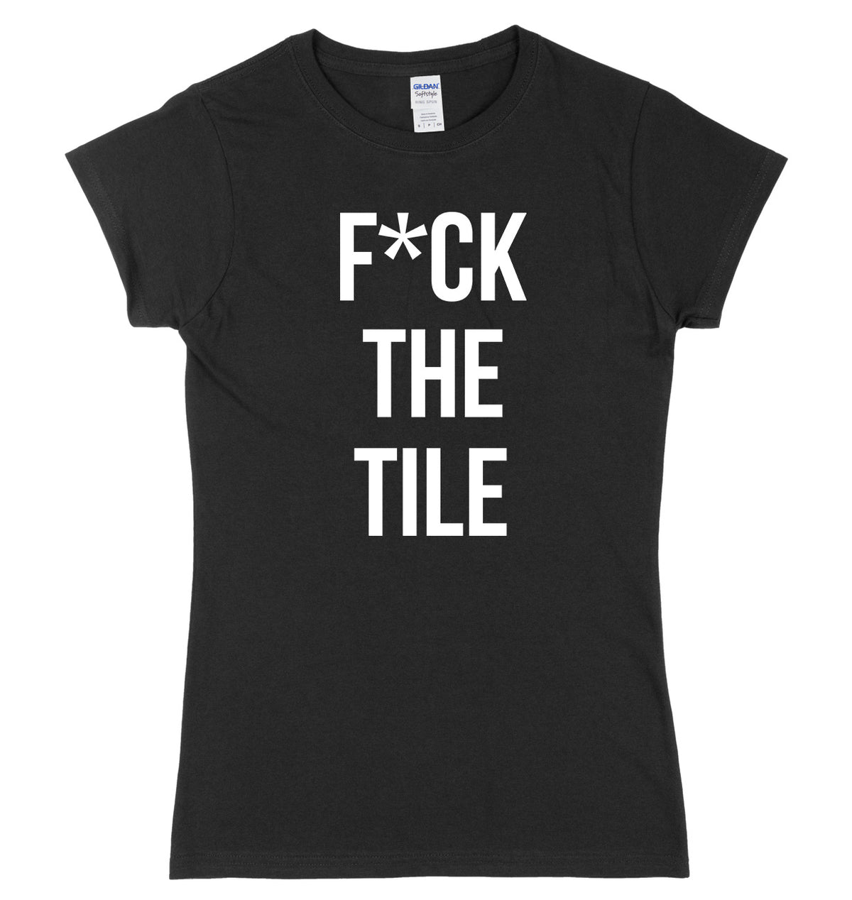 F*ck The Tile Womens Ladies Slim Fit T-Shirt
