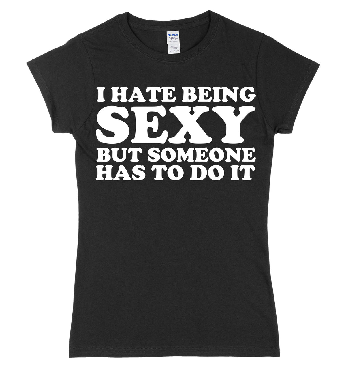 I Hate Being Sexy But Someone Has ToDo It Womens Ladies Slim Fit T-Shirt