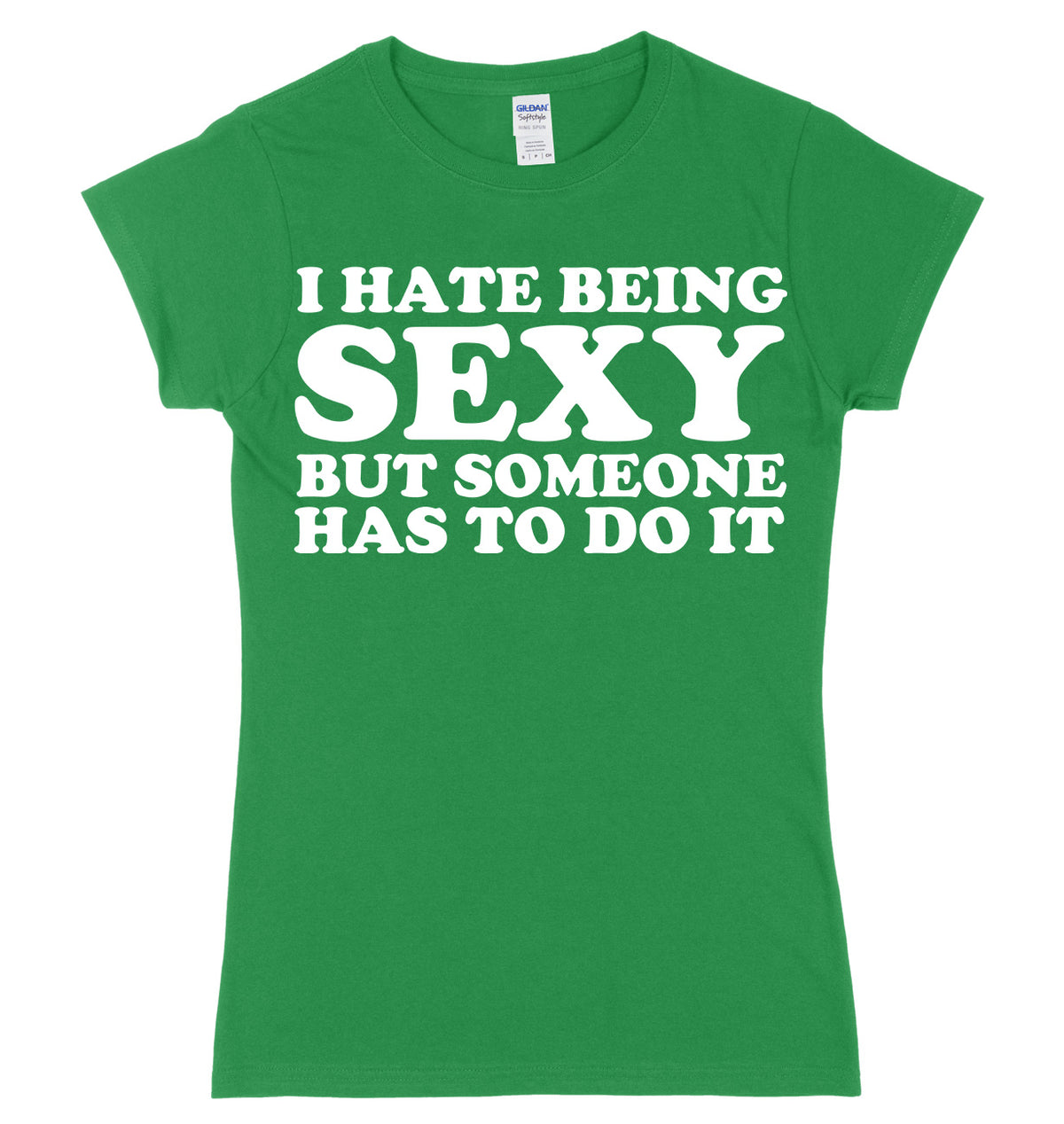 I Hate Being Sexy But Someone Has ToDo It Womens Ladies Slim Fit T-Shirt