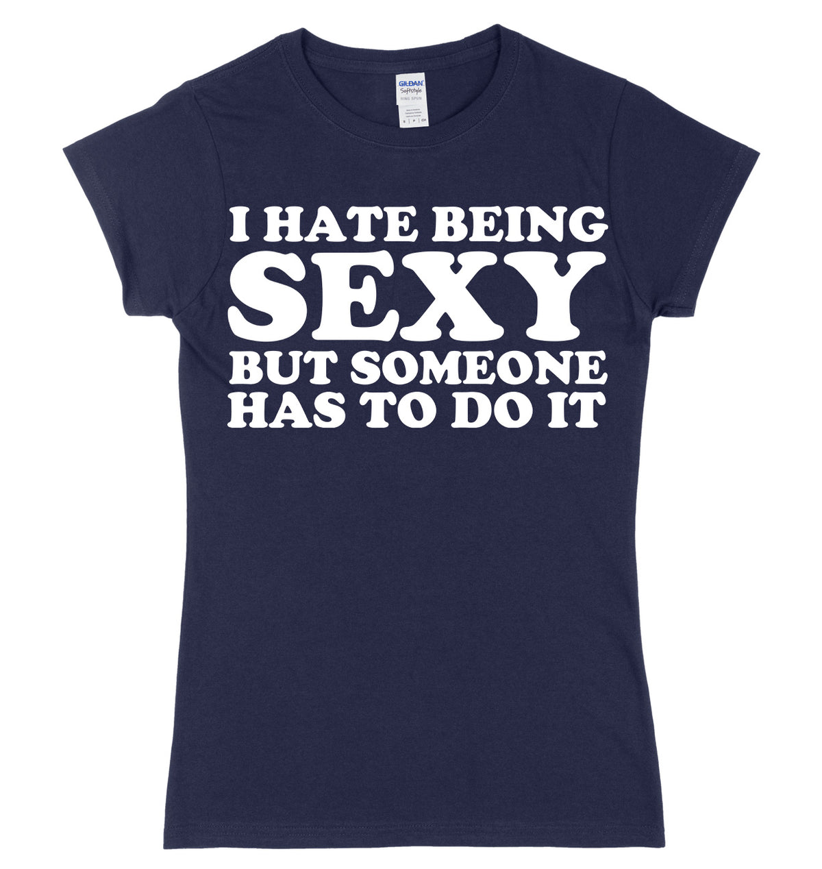 I Hate Being Sexy But Someone Has ToDo It Womens Ladies Slim Fit T-Shirt